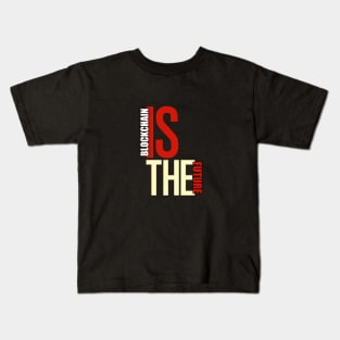 Blockchain Is The Future Kids T-Shirt